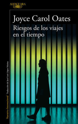 Riesgos de los viajes en el tiempo. Joyce Carol Oates