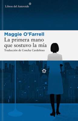 La primera mano que sostuvo la mía. Maggie O'Farrell